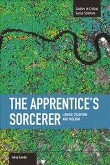 Apprentice's Sorcerer, The: Liberal Tradition And Fascism: Studies in Critical Social Sciences, Volume 18 cena un informācija | Sociālo zinātņu grāmatas | 220.lv