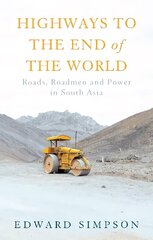 Highways to the End of the World: Roads, Roadmen and Power in South Asia cena un informācija | Sociālo zinātņu grāmatas | 220.lv