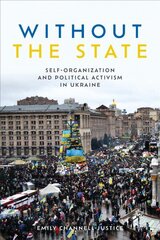 Without the State: Self-Organization and Political Activism in Ukraine цена и информация | Книги по социальным наукам | 220.lv