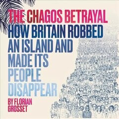 Chagos Betrayal: How Britain Robbed an Island and Made Its People Disappear cena un informācija | Fantāzija, fantastikas grāmatas | 220.lv