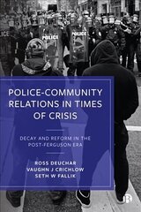 Police-Community Relations in Times of Crisis: Decay and Reform in the Post-Ferguson Era cena un informācija | Sociālo zinātņu grāmatas | 220.lv