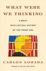 What Were We Thinking: A Brief Intellectual History of the Trump Era cena un informācija | Sociālo zinātņu grāmatas | 220.lv