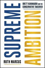 Supreme Ambition: Brett Kavanaugh and the Conservative Takeover cena un informācija | Sociālo zinātņu grāmatas | 220.lv