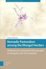 Nomadic Pastoralism among the Mongol Herders: Multispecies and Spatial Ethnography in Mongolia and Transbaikalia цена и информация | Книги по социальным наукам | 220.lv