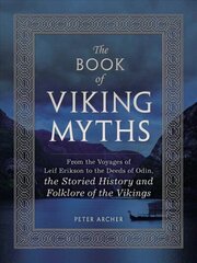Book of Viking Myths: From the Voyages of Leif Erikson to the Deeds of Odin, the Storied History and Folklore of the Vikings cena un informācija | Fantāzija, fantastikas grāmatas | 220.lv