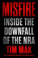 Misfire: Inside the Downfall of the NRA cena un informācija | Sociālo zinātņu grāmatas | 220.lv