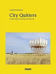 City Quitters: An Exploration of Post-Urban Life: An Exploration of Post-Urban Life цена и информация | Книги об искусстве | 220.lv