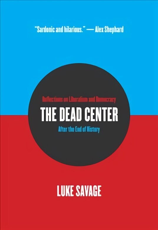 Dead Center: Reflections on Liberalism and Democracy After the End of History cena un informācija | Sociālo zinātņu grāmatas | 220.lv