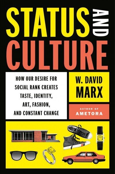 Status And Culture: How Our Desire for Social Rank Creates Taste, Identity, Art, Fashion, and Constant Change цена и информация | Sociālo zinātņu grāmatas | 220.lv