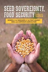 Seed Sovereignty, Food Security: Women in the Vanguard of the Fight against GMOs and Corporate Agriculture cena un informācija | Sociālo zinātņu grāmatas | 220.lv
