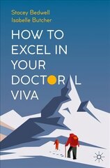 How to Excel in Your Doctoral Viva 1st ed. 2022 cena un informācija | Sociālo zinātņu grāmatas | 220.lv
