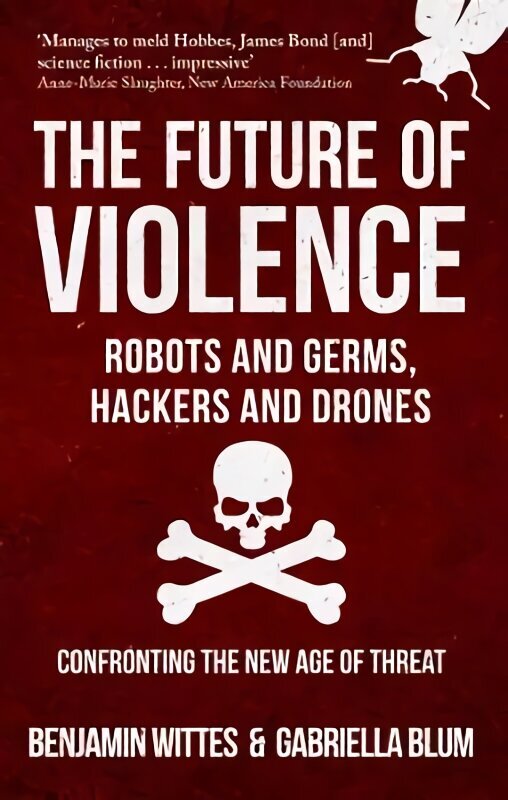 Future of Violence - Robots and Germs, Hackers and Drones: Confronting the New Age of Threat cena un informācija | Sociālo zinātņu grāmatas | 220.lv