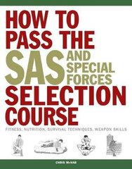 How to Pass the SAS and Special Forces Selection Course: Fitness, Nutrition, Survival Techniques, Weapon Skills цена и информация | Книги по социальным наукам | 220.lv