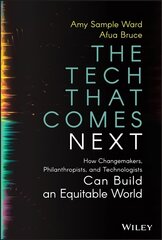 Tech That Comes Next: How Changemakers, Phila nthropists, and Technologists Can Build An Equita ble World: How Changemakers, Philanthropists, and Technologists Can Build an Equitable World cena un informācija | Sociālo zinātņu grāmatas | 220.lv