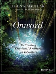 Onward - Cultivating Emotional Resilience in Educators: Cultivating Emotional Resilience in Educators cena un informācija | Sociālo zinātņu grāmatas | 220.lv