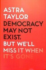 Democracy May Not Exist But We'll Miss it When It's Gone cena un informācija | Sociālo zinātņu grāmatas | 220.lv