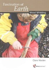 Fascination of Earth: Wood Whittling: Wood Whittling 1 цена и информация | Книги по социальным наукам | 220.lv