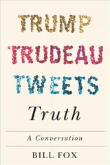 Trump, Trudeau, Tweets, Truth: A Conversation cena un informācija | Sociālo zinātņu grāmatas | 220.lv