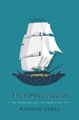Female Soldier: Or, The Surprising Life and Adventures of Hannah Snell цена и информация | Книги по социальным наукам | 220.lv