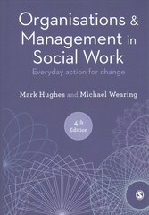 Organisations and Management in Social Work: Everyday Action for Change 4th Revised edition cena un informācija | Sociālo zinātņu grāmatas | 220.lv