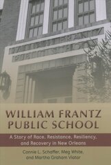 William Frantz Public School: A Story of Race, Resistance, Resiliency, and Recovery in New Orleans New edition цена и информация | Книги по социальным наукам | 220.lv