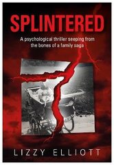 SPLINTERED: A psychological thriller seeping from the bones of a family saga цена и информация | Фантастика, фэнтези | 220.lv