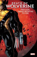 Death Of Wolverine Prelude: Three Months To Die cena un informācija | Fantāzija, fantastikas grāmatas | 220.lv