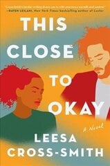 This Close to Okay: A Novel цена и информация | Фантастика, фэнтези | 220.lv