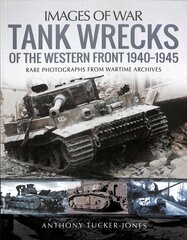 Tank Wrecks of the Western Front 1940-1945: Rare Photographs for Wartime Archives цена и информация | Книги по социальным наукам | 220.lv