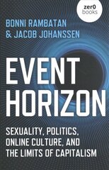 Event Horizon: Sexuality, Politics, Online Culture, and the Limits of Capitalism цена и информация | Книги по социальным наукам | 220.lv