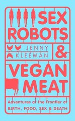 Sex Robots & Vegan Meat: Adventures at the Frontier of Birth, Food, Sex & Death цена и информация | Книги по социальным наукам | 220.lv