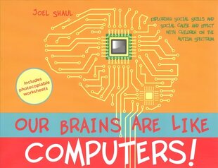 Our Brains Are Like Computers!: Exploring Social Skills and Social Cause and Effect with Children on the Autism Spectrum цена и информация | Книги по социальным наукам | 220.lv