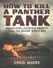 How to Kill a Panther Tank: Unpublished Scientific Reports from the Second World War cena un informācija | Sociālo zinātņu grāmatas | 220.lv