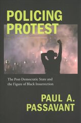 Policing Protest: The Post-Democratic State and the Figure of Black Insurrection cena un informācija | Sociālo zinātņu grāmatas | 220.lv
