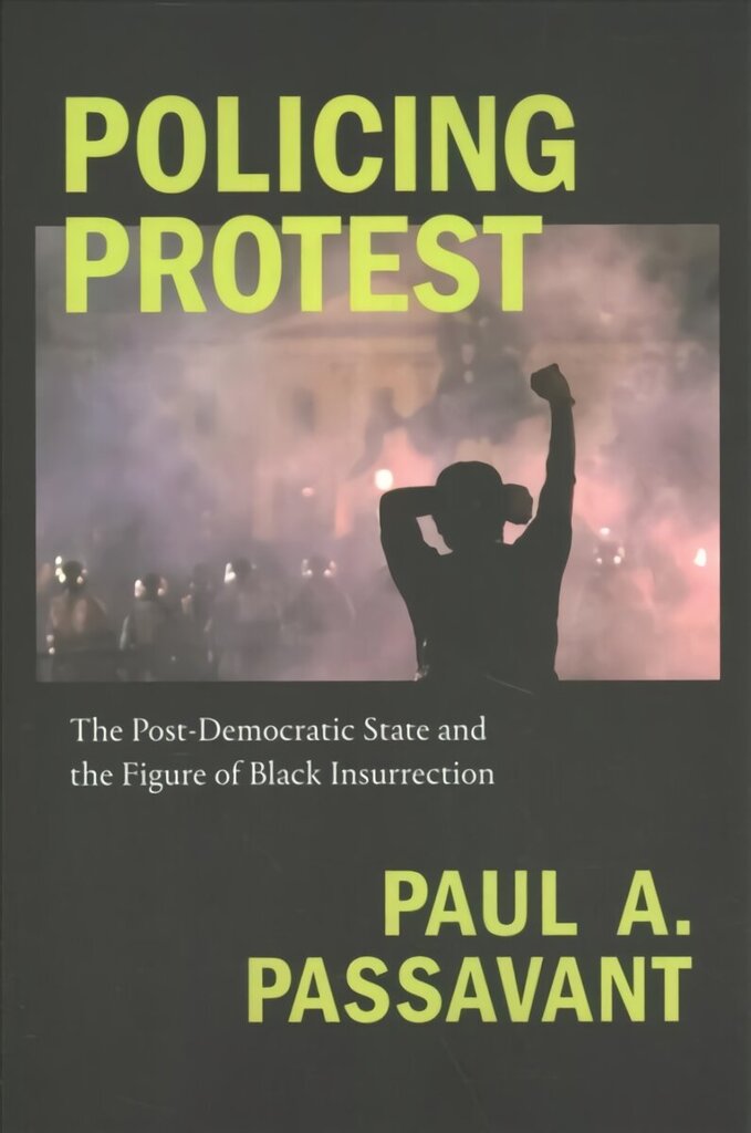 Policing Protest: The Post-Democratic State and the Figure of Black Insurrection цена и информация | Sociālo zinātņu grāmatas | 220.lv