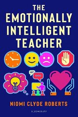 Emotionally Intelligent Teacher: Enhance teaching, improve wellbeing and build positive relationships cena un informācija | Sociālo zinātņu grāmatas | 220.lv