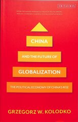 China and the Future of Globalization: The Political Economy of China's Rise цена и информация | Книги по социальным наукам | 220.lv