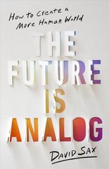 The Future Is Analog: How to Create a More Human World cena un informācija | Sociālo zinātņu grāmatas | 220.lv