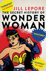 Secret History of Wonder Woman UK edition with new afterword цена и информация | Книги по социальным наукам | 220.lv