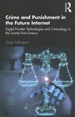 Crime and Punishment in the Future Internet: Digital Frontier Technologies and Criminology in the Twenty-First Century цена и информация | Книги по социальным наукам | 220.lv