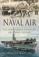 Naval Air: Celebrating a Century of Naval Flying цена и информация | Книги по социальным наукам | 220.lv