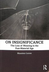 On Insignificance: The Loss of Meaning in the Post-Material Age цена и информация | Книги по социальным наукам | 220.lv