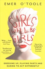 Girls Will Be Girls: Dressing Up, Playing Parts and Daring to Act Differently cena un informācija | Sociālo zinātņu grāmatas | 220.lv