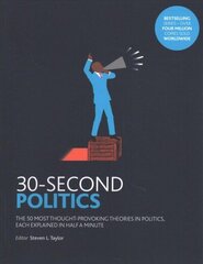 30-Second Politics: The 50 most thought-provoking ideas in politics, each explained in half a minute цена и информация | Книги по социальным наукам | 220.lv
