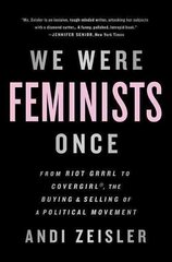 We Were Feminists Once: From Riot Grrrl to CoverGirl, the Buying and Selling of a Political Movement First Trade Paper Edition cena un informācija | Sociālo zinātņu grāmatas | 220.lv