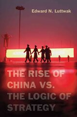 Rise of China vs. the Logic of Strategy cena un informācija | Sociālo zinātņu grāmatas | 220.lv