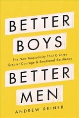 Better Boys, Better Men: The New Masculinity That Creates Greater Courage and Emotional Resiliency cena un informācija | Sociālo zinātņu grāmatas | 220.lv