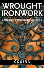 Wrought Ironwork: A Manual of Instruction for Craftsmen cena un informācija | Sociālo zinātņu grāmatas | 220.lv