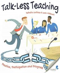 Talk-Less Teaching: Practice, Participation and Progress cena un informācija | Sociālo zinātņu grāmatas | 220.lv