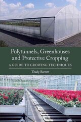 Polytunnels, Greenhouses and Protective Cropping: A Guide to Growing Techniques cena un informācija | Sociālo zinātņu grāmatas | 220.lv